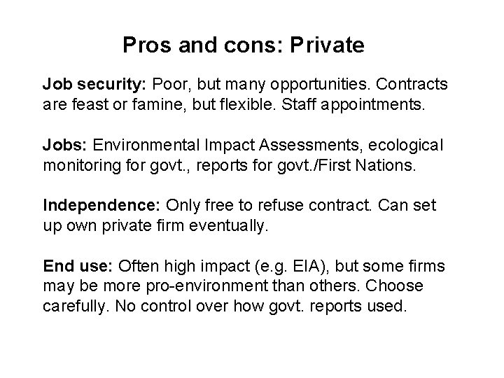 Pros and cons: Private Job security: Poor, but many opportunities. Contracts are feast or