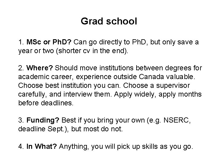 Grad school 1. MSc or Ph. D? Can go directly to Ph. D, but