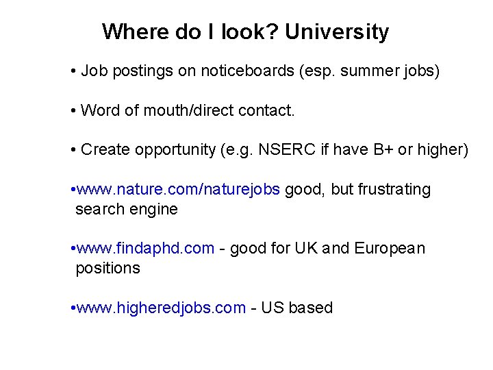 Where do I look? University • Job postings on noticeboards (esp. summer jobs) • Where do I look? University • Job postings on noticeboards (esp. summer jobs) •