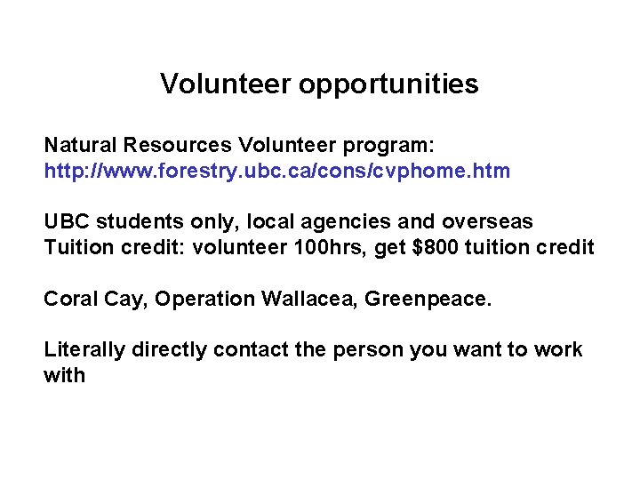 Volunteer opportunities Natural Resources Volunteer program: http: //www. forestry. ubc. ca/cons/cvphome. htm UBC students