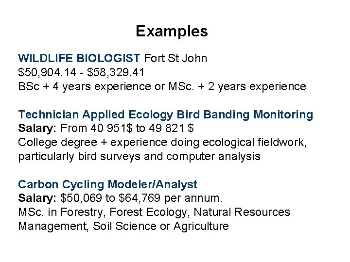 Examples WILDLIFE BIOLOGIST Fort St John $50, 904. 14 - $58, 329. 41 BSc