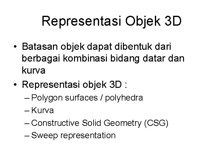 Representasi Objek 3 D • Batasan objek dapat dibentuk dari berbagai kombinasi bidang datar