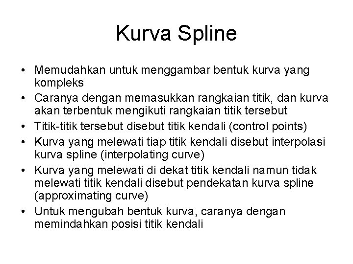 Kurva Spline • Memudahkan untuk menggambar bentuk kurva yang kompleks • Caranya dengan memasukkan
