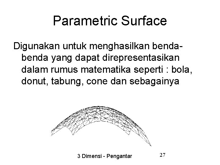 Parametric Surface Digunakan untuk menghasilkan benda yang dapat direpresentasikan dalam rumus matematika seperti :