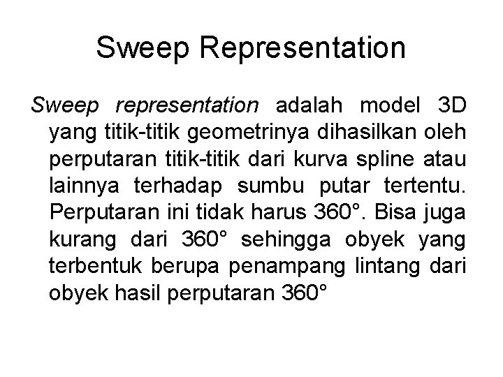 Sweep Representation Sweep representation adalah model 3 D yang titik-titik geometrinya dihasilkan oleh perputaran