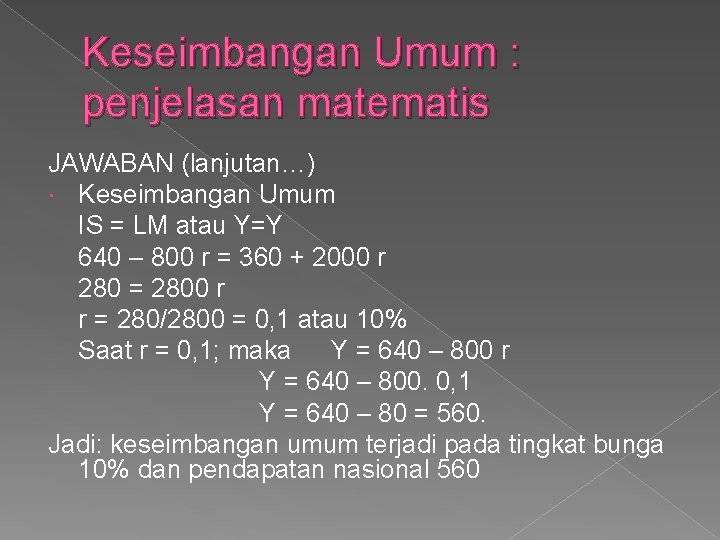 Keseimbangan Umum : penjelasan matematis JAWABAN (lanjutan…) Keseimbangan Umum IS = LM atau Y=Y