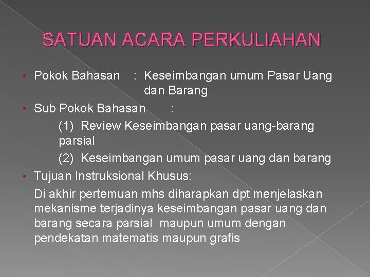 SATUAN ACARA PERKULIAHAN : Keseimbangan umum Pasar Uang dan Barang • Sub Pokok Bahasan