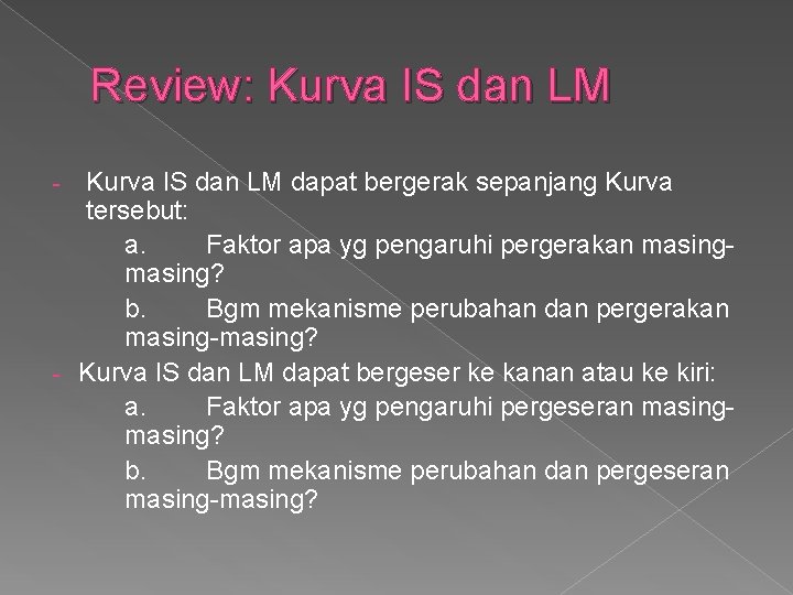 Review: Kurva IS dan LM dapat bergerak sepanjang Kurva tersebut: a. Faktor apa yg