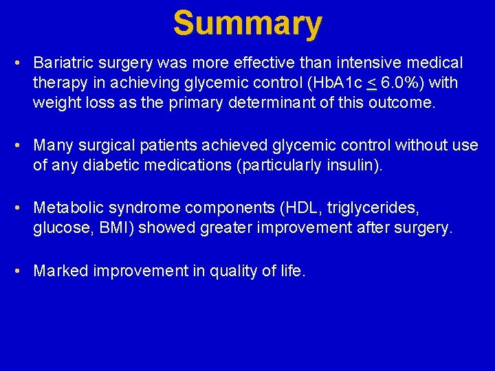 Summary • Bariatric surgery was more effective than intensive medical therapy in achieving glycemic