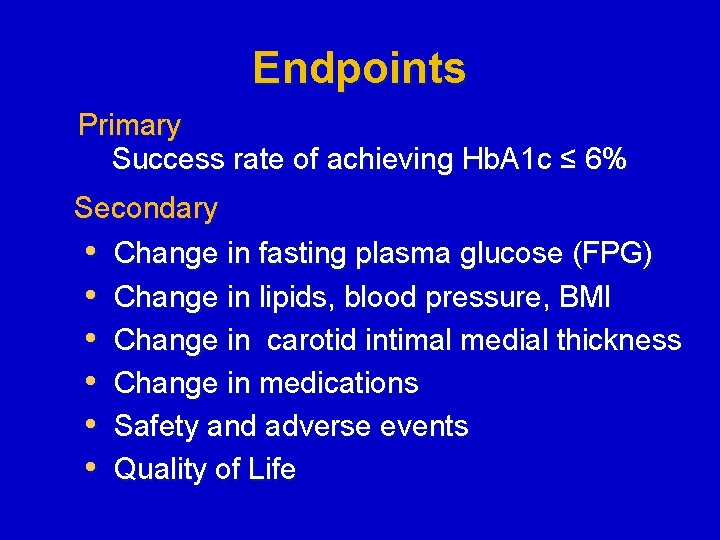 Endpoints Primary Success rate of achieving Hb. A 1 c ≤ 6% Secondary •