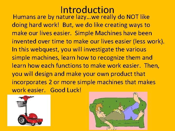 Introduction Humans are by nature lazy…we really do NOT like doing hard work! But,