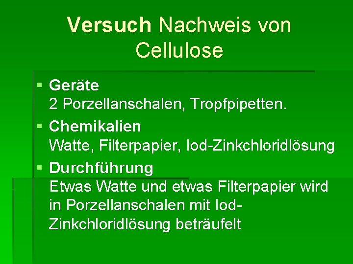 Versuch Nachweis von Cellulose § Geräte 2 Porzellanschalen, Tropfpipetten. § Chemikalien Watte, Filterpapier, Iod-Zinkchloridlösung