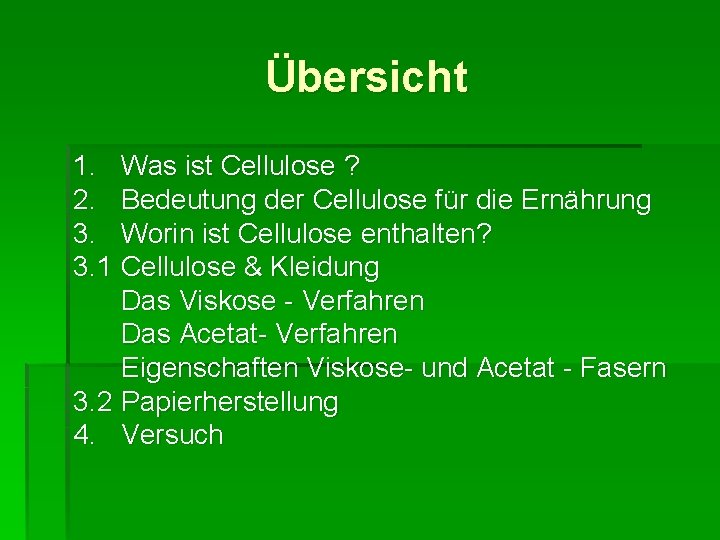 Übersicht 1. Was ist Cellulose ? 2. Bedeutung der Cellulose für die Ernährung 3.