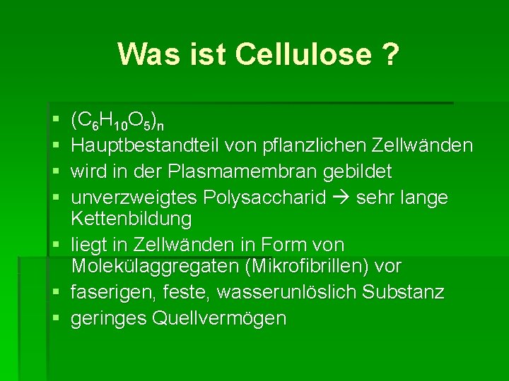 Was ist Cellulose ? § § § § (C 6 H 10 O 5)n