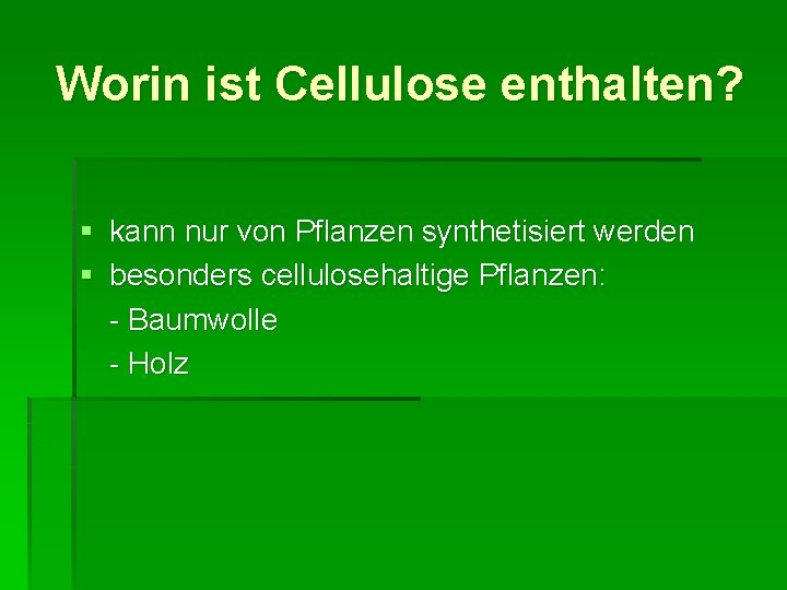 Worin ist Cellulose enthalten? § kann nur von Pflanzen synthetisiert werden § besonders cellulosehaltige