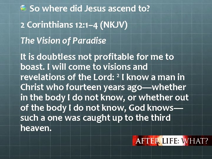 So where did Jesus ascend to? 2 Corinthians 12: 1– 4 (NKJV) The Vision