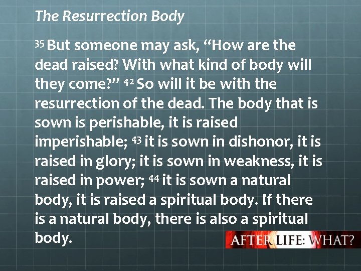 The Resurrection Body 35 But someone may ask, “How are the dead raised? With