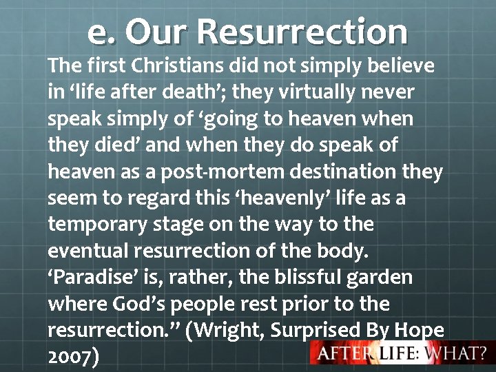 e. Our Resurrection The first Christians did not simply believe in ‘life after death’;
