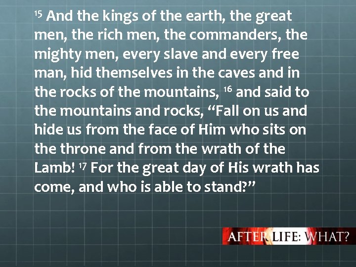 15 And the kings of the earth, the great men, the rich men, the
