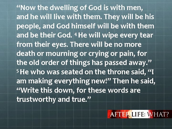“Now the dwelling of God is with men, and he will live with them.