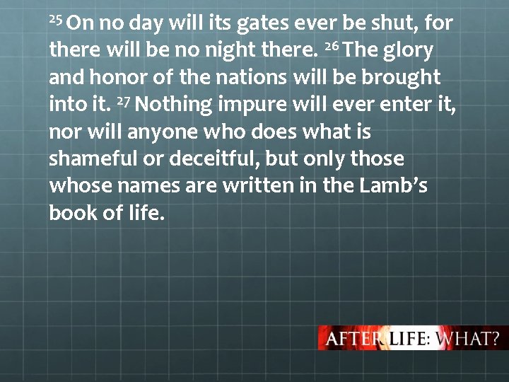 25 On no day will its gates ever be shut, for there will be