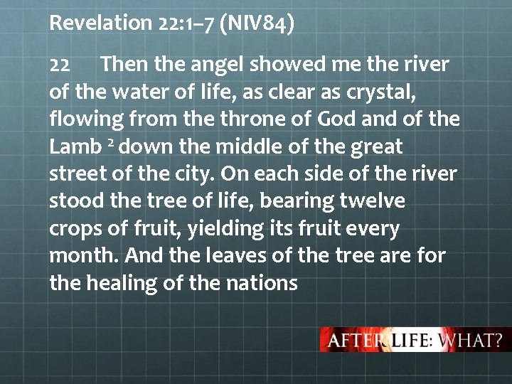Revelation 22: 1– 7 (NIV 84) 22 Then the angel showed me the river