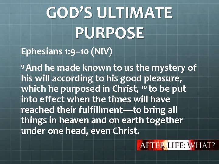 GOD’S ULTIMATE PURPOSE Ephesians 1: 9– 10 (NIV) 9 And he made known to