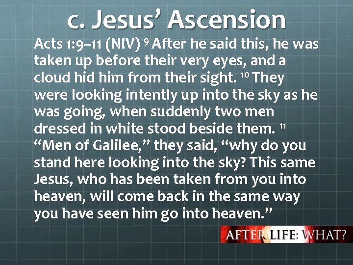 c. Jesus’ Ascension Acts 1: 9– 11 (NIV) 9 After he said this, he