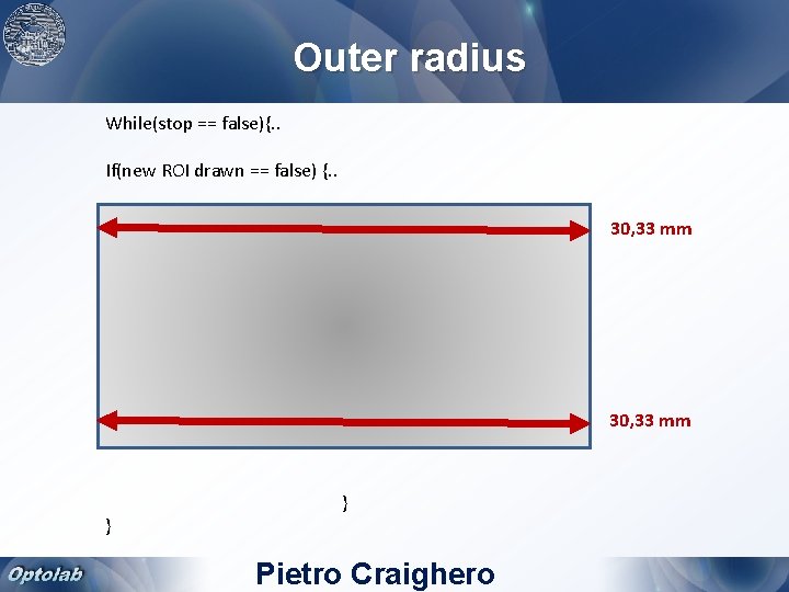 Outer radius While(stop == false){. . If(new ROI drawn == false) {. . 30,