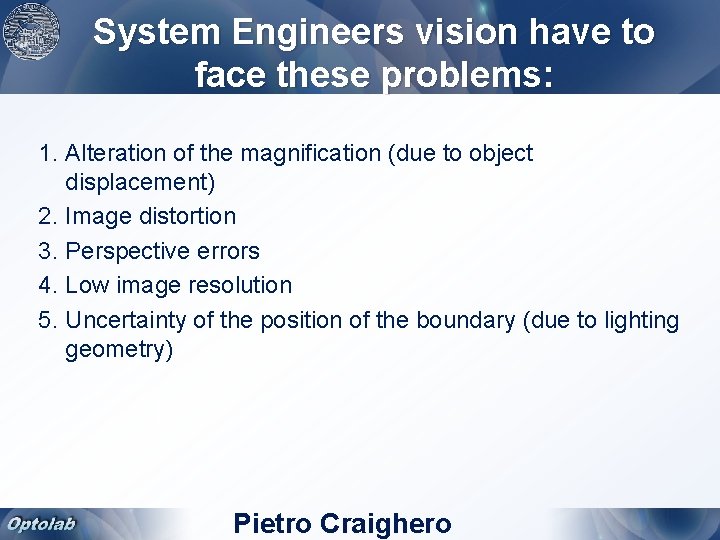 System Engineers vision have to face these problems: 1. Alteration of the magnification (due
