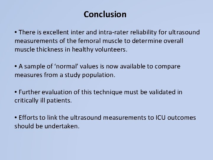 Conclusion • There is excellent inter and intra-rater reliability for ultrasound measurements of the