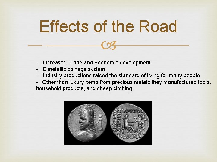Effects of the Road - Increased Trade and Economic development - Bimetallic coinage system