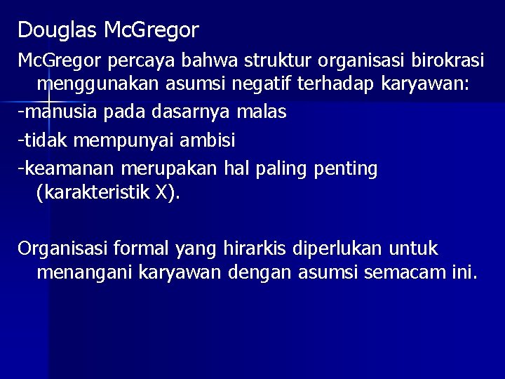 Douglas Mc. Gregor percaya bahwa struktur organisasi birokrasi menggunakan asumsi negatif terhadap karyawan: -manusia