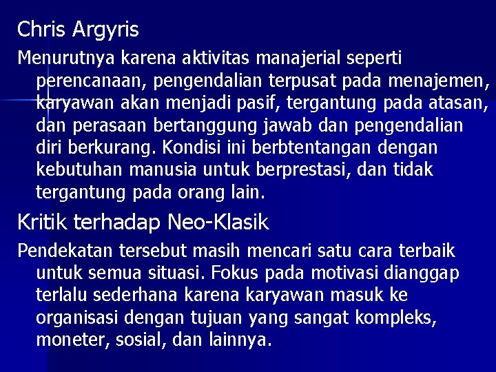 Chris Argyris Menurutnya karena aktivitas manajerial seperti perencanaan, pengendalian terpusat pada menajemen, karyawan akan