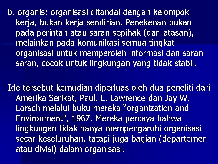 b. organis: organisasi ditandai dengan kelompok kerja, bukan kerja sendirian. Penekenan bukan pada perintah