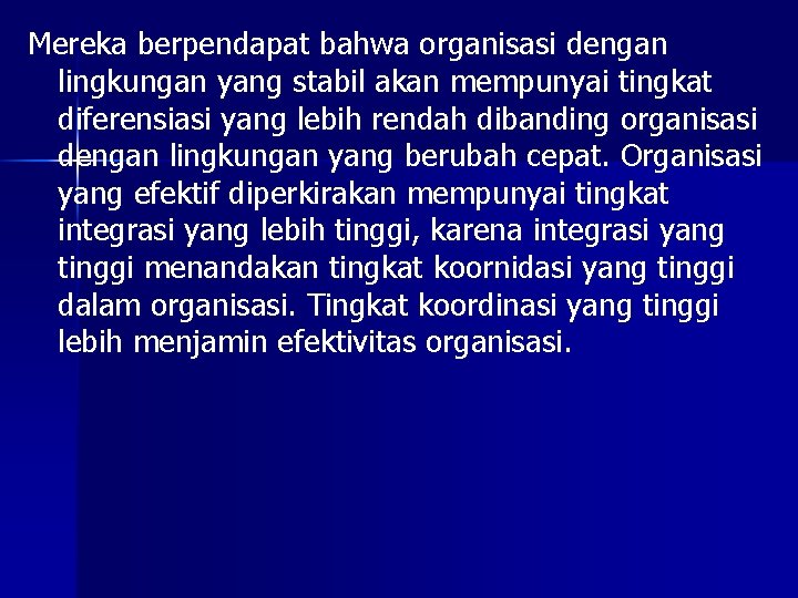 Mereka berpendapat bahwa organisasi dengan lingkungan yang stabil akan mempunyai tingkat diferensiasi yang lebih