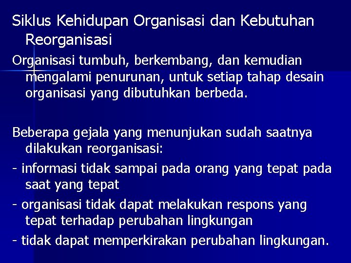 Siklus Kehidupan Organisasi dan Kebutuhan Reorganisasi Organisasi tumbuh, berkembang, dan kemudian mengalami penurunan, untuk