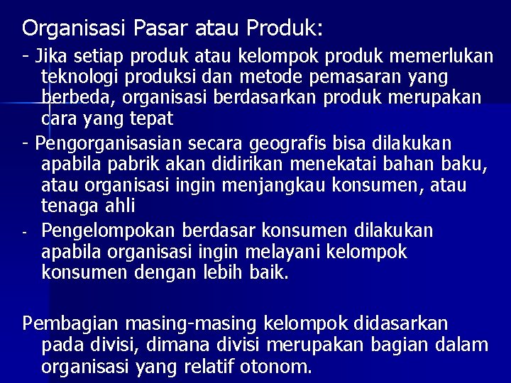 Organisasi Pasar atau Produk: - Jika setiap produk atau kelompok produk memerlukan teknologi produksi