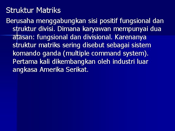 Struktur Matriks Berusaha menggabungkan sisi positif fungsional dan struktur divisi. Dimana karyawan mempunyai dua