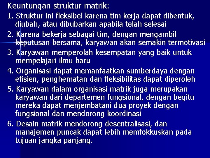 Keuntungan struktur matrik: 1. Struktur ini fleksibel karena tim kerja dapat dibentuk, diubah, atau