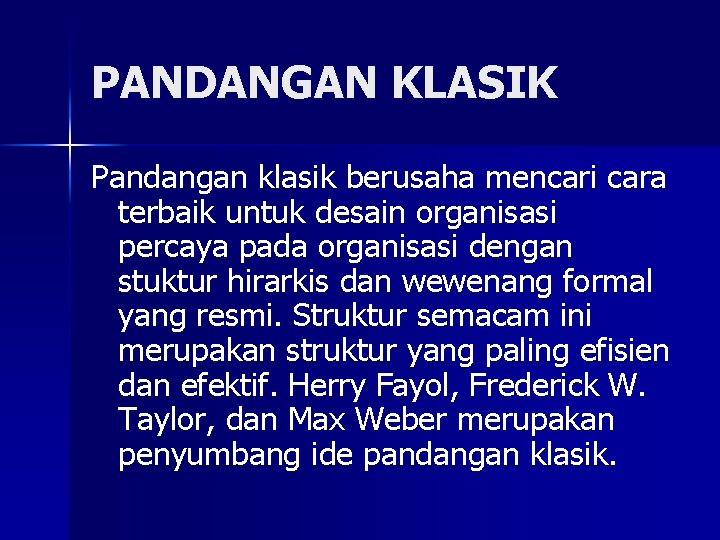 PANDANGAN KLASIK Pandangan klasik berusaha mencari cara terbaik untuk desain organisasi percaya pada organisasi