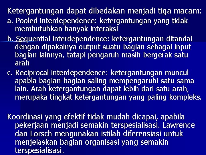 Ketergantungan dapat dibedakan menjadi tiga macam: a. Pooled interdependence: ketergantungan yang tidak membutuhkan banyak