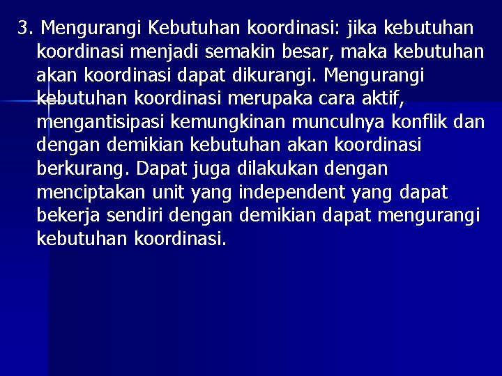 3. Mengurangi Kebutuhan koordinasi: jika kebutuhan koordinasi menjadi semakin besar, maka kebutuhan akan koordinasi