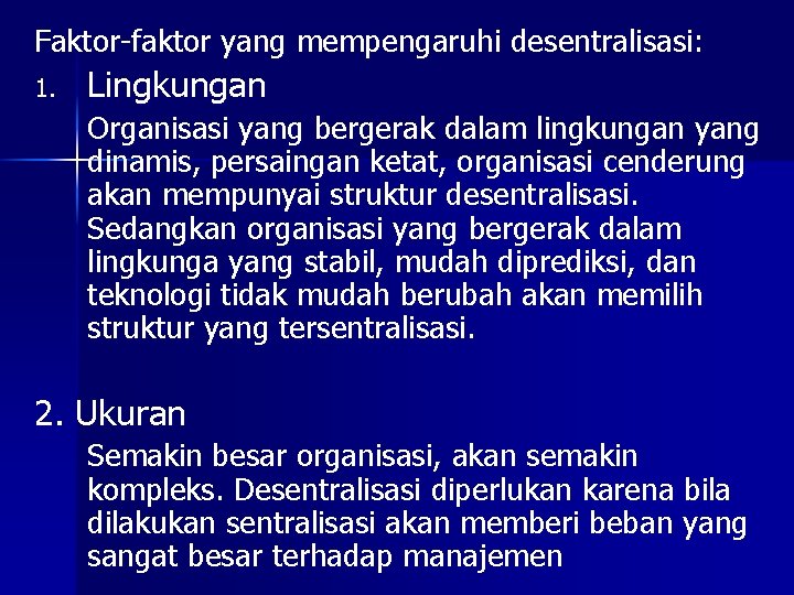 Faktor-faktor yang mempengaruhi desentralisasi: 1. Lingkungan Organisasi yang bergerak dalam lingkungan yang dinamis, persaingan