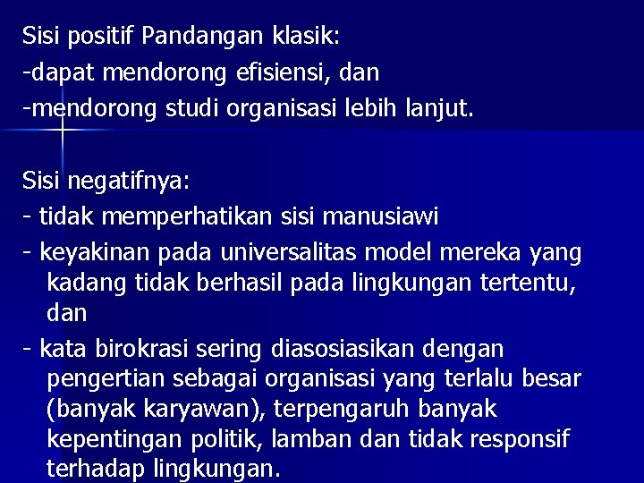 Sisi positif Pandangan klasik: -dapat mendorong efisiensi, dan -mendorong studi organisasi lebih lanjut. Sisi