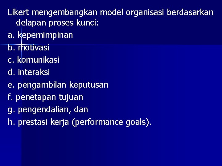 Likert mengembangkan model organisasi berdasarkan delapan proses kunci: a. kepemimpinan b. motivasi c. komunikasi