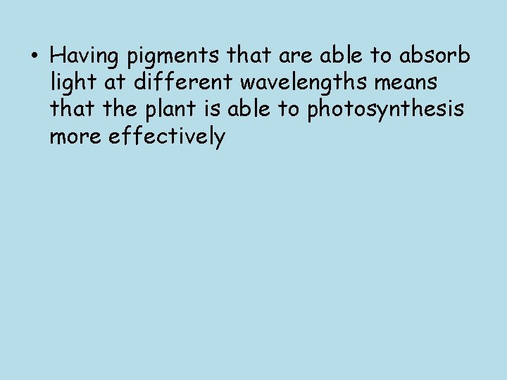  • Having pigments that are able to absorb light at different wavelengths means