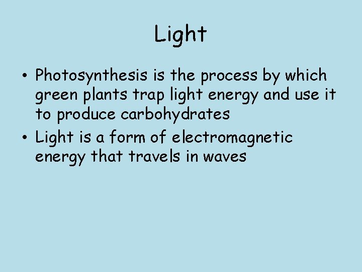 Light • Photosynthesis is the process by which green plants trap light energy and