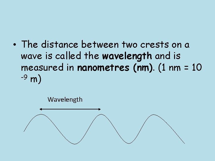  • The distance between two crests on a wave is called the wavelength