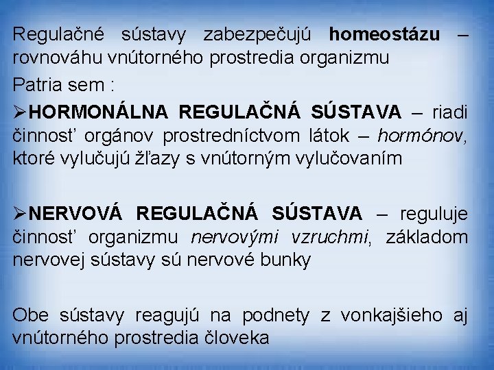 Regulačné sústavy zabezpečujú homeostázu – rovnováhu vnútorného prostredia organizmu Patria sem : ØHORMONÁLNA REGULAČNÁ